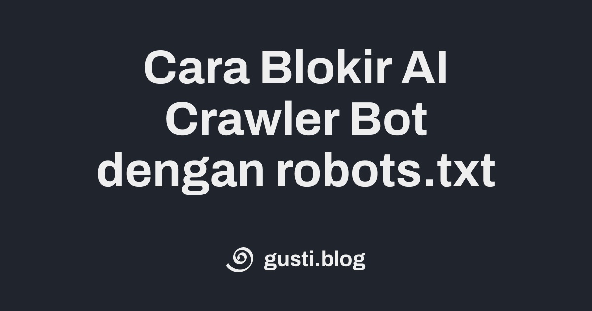Cara Blokir AI Crawler Bot dengan robots.txt