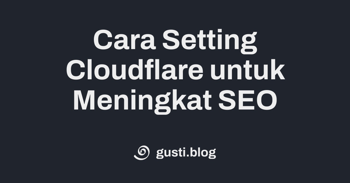Cara Setting Cloudflare untuk Meningkat SEO
